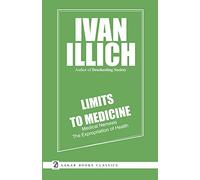 Limits to Medicine: Medical Nemesis The Expropriation of Health