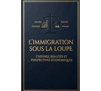 L'Immigration sous la Loupe : Chiffres, Réalités et Perspectives Économiques: La Masterclass Elite sur le capital humain, le retour sur investissement global et la sociologie du prestige