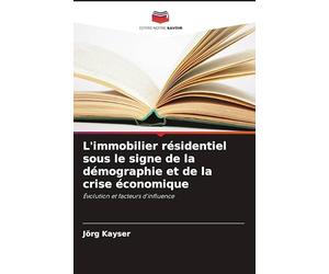 L'immobilier résidentiel sous le signe de la démographie et de la crise économique: Évolution et facteurs d'influence