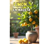 Limón en maceta: Una guía completa sobre selección de variedades, cuidado, polinización, floración y fructificación.