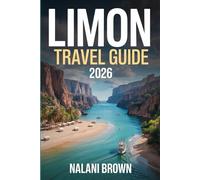 Limon Travel Guide 2026: Explore Costa Rica’s Caribbean Coast: Beaches, Jungle Adventures, Wildlife, Culture, Food, Safety Tips, and 3-7 Day Itineraries