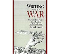 Writing After War: American War Fiction from Realism to Postmodernism. Limon<|