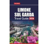 LIMONE SUL GARDA TRAVEL GUIDE 2026: Discover Top Things to Do, Hidden Gems, Day Trips, and Must-See Attractions in Northern Italy’s Lake Garda Region
