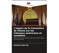 L'impact de la Convention de Vienne sur les tribunaux américains et canadiens: Analyse de la jurisprudence relative à la CISG aux États-Unis et au Canada