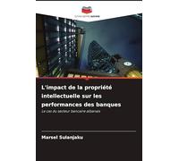 L'impact de la propriété intellectuelle sur les performances des banques: Le cas du secteur bancaire albanais