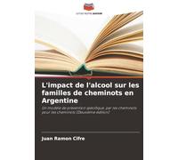 L'impact de l'alcool sur les familles de cheminots en Argentine: Un modèle de prévention spécifique, par les cheminots pour les cheminots (Deuxième édition)