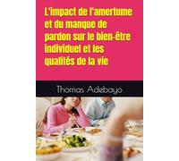 L'impact de l'amertume et du manque de pardon sur le bien-être individuel et les qualités de la vie