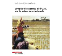 L'impact des normes de l'OIT sur la scène internationale: ACTES DU COLLOQUE ORGANISE POUR LE CENTENAIRE DE L OIT