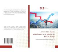 L'impact des risques géopolitiques sur la volatilité de taux de change: Tensions Géopolitiques et Défis des Marchés de Change