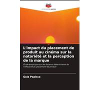 L'impact du placement de produit au cinéma sur la notoriété et la perception de la marque: Étude empirique sur les facteurs déterminants de l'efficacité du placement de produit