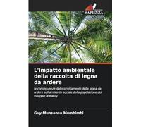 L'impatto ambientale della raccolta di legna da ardere: le conseguenze dello sfruttamento della legna da ardere sull'ambiente sociale della popolazione del villaggio di Kakoy