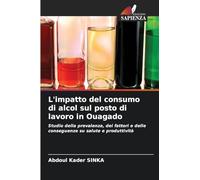 L'impatto del consumo di alcol sul posto di lavoro in Ouagado: Studio della prevalenza, dei fattori e delle conseguenze su salute e produttività