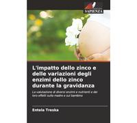 L'impatto dello zinco e delle variazioni degli enzimi dello zinco durante la gravidanza: La valutazione di diversi enzimi e nutrienti e dei loro effetti sulla madre e sul bambino