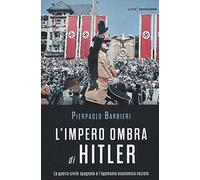 L'impero ombra di Hitler. La guerra civile spagnola e l'egemonia economica nazista