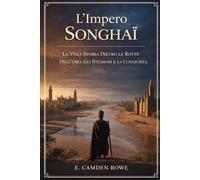 L'Impero Songhai: La Vera Storia Dietro le Rotte Dell'oro, Gli Studiosi e la Conquista