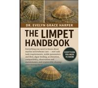 LIMPET HANDBOOK: Everything You Need to Know About Marine Invertebrate Care - reef-safe tank requirements, stable parameters and flow, algae feeding, ... and responsible cleanup-crew management