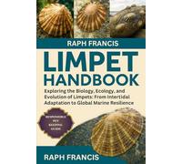 LIMPET HANDBOOK: Exploring the Biology, Ecology, and Evolution of Limpets: From Intertidal Adaptation to Global Marine Resilience