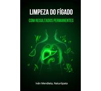Limpeza do Fígado com Resultados Permanentes: Guia prático para realizar limpezas hepáticas com efeitos duradouros