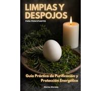 Limpias y Despojos para Principiantes: Guía Práctica de Purificación y Protección Energética