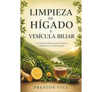 Limpieza de hígado y vesícula biliar: Un enfoque holístico para la limpieza, la digestión y la salud hepática
