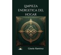 Limpieza energetica del Hogar: Manual de armonización holística, Feng Shui y rituales sagrados para sanar tu hogar y elevar tu vibración. (Colección Luz del Alba)