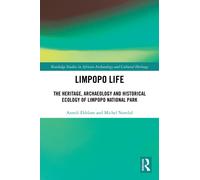 Limpopo Life : The Heritage, Archaeology and Historical Ecology of Limpopo National Park