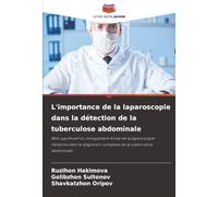 L'importance de la laparoscopie dans la détection de la tuberculose abdominale: Rôle significatif et cliniquement fondé de la laparoscopie moderne ... complexe de la tuberculose abdominale