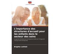 L'importance des structures d'accueil pour les enfants dans le secteur des soins: La garde d'enfants en entreprise renforce l'image de marque des entreprises