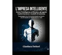 L'impresa intelligente: Come l'intelligenza artificiale e gli agenti trasformeranno i modelli di business