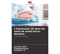 L'impression 3D dans les soins de santé bucco-dentaire: Du concept au fauteuil