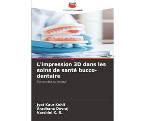 L'impression 3D dans les soins de santé bucco-dentaire: Du concept au fauteuil