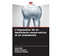 L'impression 3D en dentisterie conservatrice et en endodontie