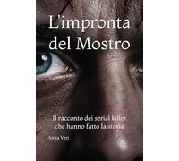 L'impronta del Mostro: Il racconto dei serial killer che hanno fatto la storia