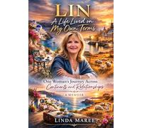 Lin - A Life Lived on My Own Terms - A Memoir: One Woman's Journey Across Continents and Relationships - Looking for Herself