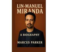 Lin-Manuel Miranda A Biography: How I Rewrote Broadway, Broke My Own Rules, and Learned to Speak for a Nation