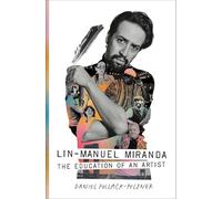 Lin-Manuel Miranda : the Education of an Artist - NEW Daniel Pollack- 2025