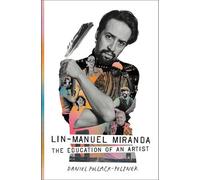 Lin-Manuel Miranda: The Education of an Artist by Daniel Pollack-Pelzner (Englis