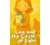 Lina and the Circle of Light: A poetic forest journey about courage, connection, and the quiet magic of light.