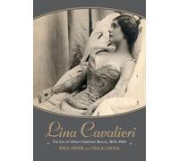 Lina Cavalieri: the Life of Opera's Greatest Beauty, 1874-1944