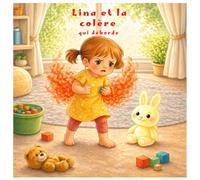 Lina et la colère qui déborde: "Un album illustré pour aider les enfants de 3 à 6 ans à comprendre et apprivoiser la colère". (Les émotions de Lina)