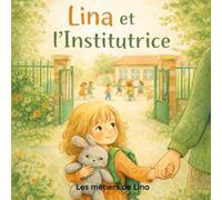 Lina et l'Institutrice: Lina découvre le métier d'institutrice avec Claire (Les métiers de Lina)