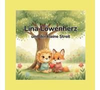 Lina Löwenherz und der kleine Streit: Eine Mutmachgeschichte über Gefühle, Entschuldigung und echte Freundschaft (Lina Löwenherz - Mut wächst leise)