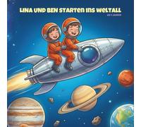 Lina und Ben starten ins Weltall: Eine aufregende Reise durch unser Sonnensystem zu Planeten, Monden und Sternen | Bilderbuch über das Weltall für Kinder ab 4 Jahren