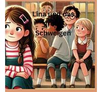 Lina und das Große Schweigen: Eine Geschichte über Mut und Freundschaft, ein Mutmacherbuch für Kinder, eine Geschichte über Mobbing und Freundschaft