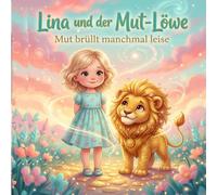 LINA und der Mut-Löwe: Mut brüllt manchmal leise (LINA, du bist ne' Wucht)
