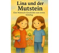 Lina und der Mutstein: Eine Mutmach-Geschichte zum ersten Schultag