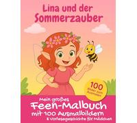 Lina und der Sommerzauber - Mein großes Feen-Malbuch mit 100 Ausmalbildern & Vorlesegeschichte für Mädchen: Eine fantasievolle Geschichte über die Fee ... und Mädchen zum Vorlesen und Lesen lernen)