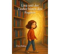 Lina und der Zauber hinter den Regalen („Die Tür in dir - Eine Reihe über das mutige Lernen“)