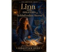 Lina und die Bibliothek der schlafenden Sterne: Ein literarisches Fantasy-Abenteuer für Leserinnen und Leser ab 10 Jahren (Lina-Abenteuer)
