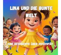 Lina und die bunte Welt - Eine herzerwärmende Geschichte über Diversität, Toleranz und Selbstannahme für Kinder ab 4 Jahren Ein liebevoll erzähltes ... anders sein (Kleine Stimmen, große Gefühle)